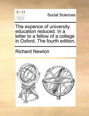 The Expence of University Education Reduced. in a Letter to a Fellow of a College in Oxford. the Fourth Edition. - Agenda Bookshop