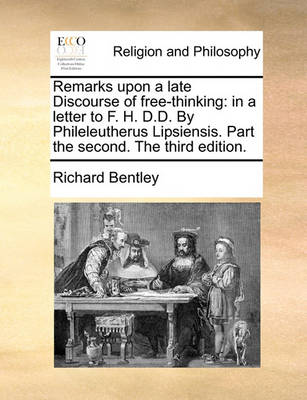 Remarks Upon a Late Discourse of Free-Thinking: In a Letter to F. H. D.D. by Phileleutherus Lipsiensis. Part the Second. the Third Edition - Agenda Bookshop