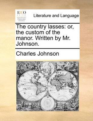 The Country Lasses: Or, the Custom of the Manor. Written by Mr. Johnson - Agenda Bookshop