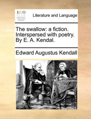 The Swallow: A Fiction. Interspersed with Poetry. by E. A. Kendal - Agenda Bookshop