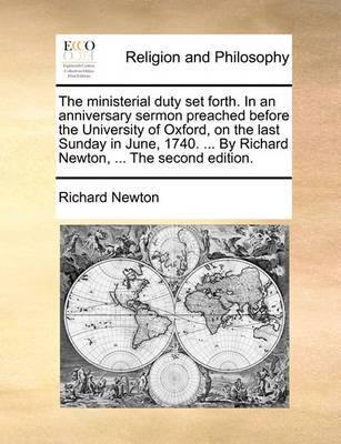The Ministerial Duty Set Forth. in an Anniversary Sermon Preached Before the University of Oxford, on the Last Sunday in June, 1740. ... by Richard Newton, ... the Second Edition. - Agenda Bookshop