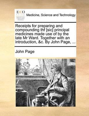 Receipts for Preparing and Compounding Thf [sic] Principal Medicines Made Use of by the Late MR Ward. Together with an Introduction, &c. by John Page, - Agenda Bookshop