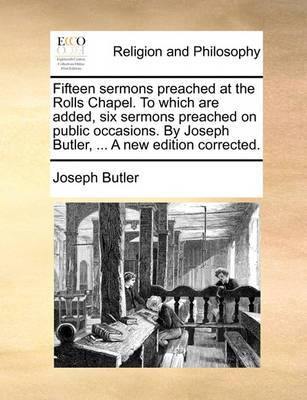 Fifteen Sermons Preached at the Rolls Chapel. to Which Are Added, Six Sermons Preached on Public Occasions. by Joseph Butler, ... a New Edition Corrected - Agenda Bookshop