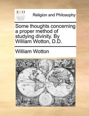 Some Thoughts Concerning a Proper Method of Studying Divinity. by William Wotton, D.D. - Agenda Bookshop