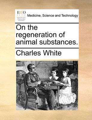 On the Regeneration of Animal Substances. - Agenda Bookshop