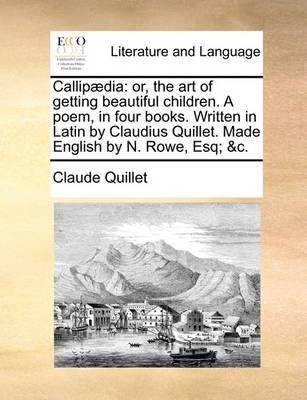 Callip dia: Or, the Art of Getting Beautiful Children. a Poem, in Four Books. Written in Latin by Claudius Quillet. Made English by N. Rowe, Esq; &c - Agenda Bookshop