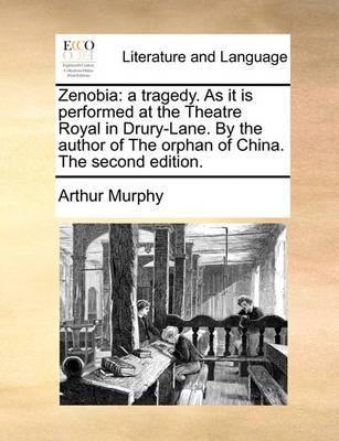 Zenobia: A Tragedy. as It Is Performed at the Theatre Royal in Drury-Lane. by the Author of the Orphan of China. the Second Edition - Agenda Bookshop