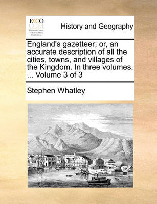 England''s Gazetteer; Or, an Accurate Description of All the Cities, Towns, and Villages of the Kingdom. in Three Volumes. ... Volume 3 of 3 - Agenda Bookshop