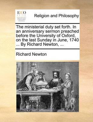 The Ministerial Duty Set Forth. in an Anniversary Sermon Preached Before the University of Oxford, on the Last Sunday in June, 1740 ... by Richard Newton, ... - Agenda Bookshop
