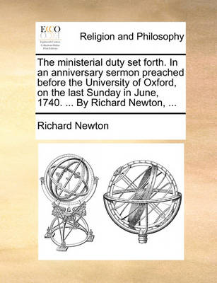 The Ministerial Duty Set Forth. in an Anniversary Sermon Preached Before the University of Oxford, on the Last Sunday in June, 1740 ... by Richard Newton, ... - Agenda Bookshop