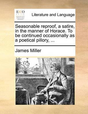 Seasonable Reproof, a Satire, in the Manner of Horace. to Be Continued Occasionally as a Poetical Pillory, - Agenda Bookshop