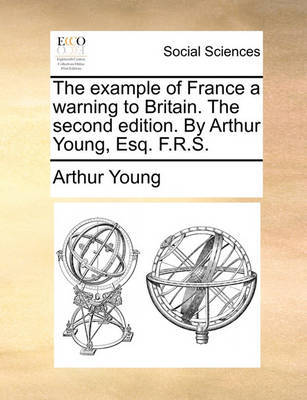 The Example of France a Warning to Britain. the Second Edition. by Arthur Young, Esq. F.R.S - Agenda Bookshop