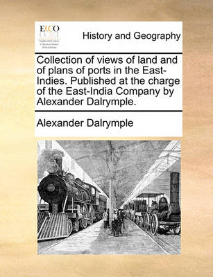 Collection of Views of Land and of Plans of Ports in the East-Indies. Published at the Charge of the East-India Company by Alexander Dalrymple - Agenda Bookshop