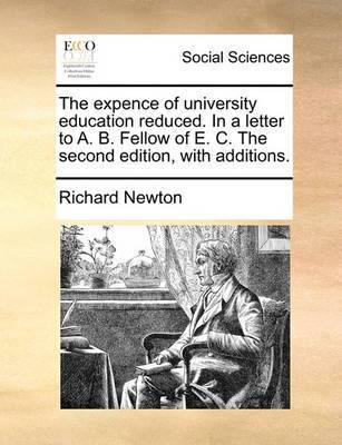 The Expence of University Education Reduced. in a Letter to A. B. Fellow of E. C. the Second Edition, with Additions. - Agenda Bookshop