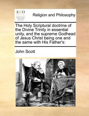 The Holy Scriptural Doctrine of the Divine Trinity in Essential Unity, and the Supreme Godhead of Jesus Christ Being One and the Same with His Father''s - Agenda Bookshop