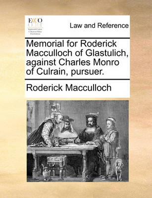 Memorial for Roderick MacCulloch of Glastulich, Against Charles Monro of Culrain, Pursuer - Agenda Bookshop