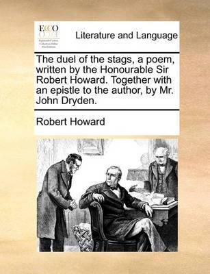 The Duel of the Stags, a Poem, Written by the Honourable Sir Robert Howard. Together with an Epistle to the Author, by Mr. John Dryden - Agenda Bookshop