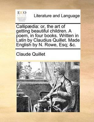 Callip dia: Or, the Art of Getting Beautiful Children. a Poem, in Four Books. Written in Latin by Claudius Quillet. Made English by N. Rowe, Esq; &c - Agenda Bookshop