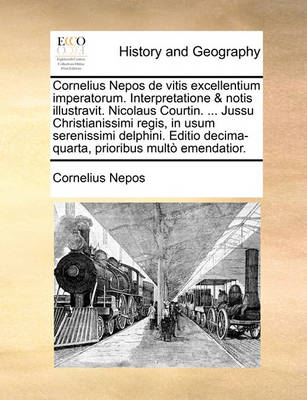 Cornelius Nepos de Vitis Excellentium Imperatorum. Interpretatione & Notis Illustravit. Nicolaus Courtin. ... Jussu Christianissimi Regis, in Usum Serenissimi Delphini. Editio Decima-Quarta, Prioribus Mult Emendatior. - Agenda Bookshop