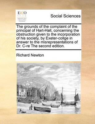 The Grounds of the Complaint of the Principal of Hart-Hall, Concerning the Obstruction Given to the Incorporation of His Society, by Exeter-Collge in Answer to the Misrepresentations of Dr. Ire the Second Edition. - Agenda Bookshop