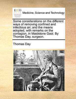 Some Considerations on the Different Ways of Removing Confined and Infectious Air; And the Means Adopted, with Remarks on the Contagion, in Maidstone Gaol. by Thomas Day, Surgeon. - Agenda Bookshop