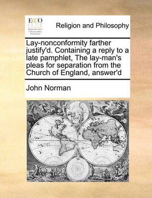 Lay-Nonconformity Farther Justify''d. Containing a Reply to a Late Pamphlet, the Lay-Man''s Pleas for Separation from the Church of England, Answer''d - Agenda Bookshop