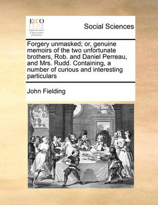 Forgery Unmasked; Or, Genuine Memoirs of the Two Unfortunate Brothers, Rob. and Daniel Perreau, and Mrs. Rudd. Containing, a Number of Curious and Interesting Particulars - Agenda Bookshop