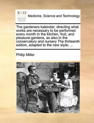 The Gardeners Kalendar; Directing What Works Are Necessary to Be Performed Every Month in the Kitchen, Fruit, and Pleasure-Gardens, as Also in the Conservatory and Nursery the Thirteenth Edition, Adapted to the New Style; - Agenda Bookshop