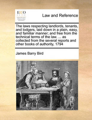 The Laws Respecting Landlords, Tenants, and Lodgers, Laid Down in a Plain, Easy, and Familiar Manner: And Free from the Technical Terms of the Law as Collected from the Several Reports and Other Books of Authority, 1794 - Agenda Bookshop