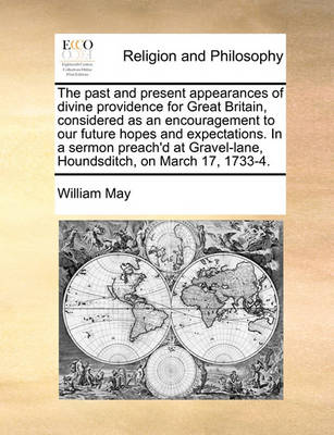 The Past and Present Appearances of Divine Providence for Great Britain, Considered as an Encouragement to Our Future Hopes and Expectations. in a Sermon Preach''d at Gravel-Lane, Houndsditch, on March 17, 1733-4. - Agenda Bookshop