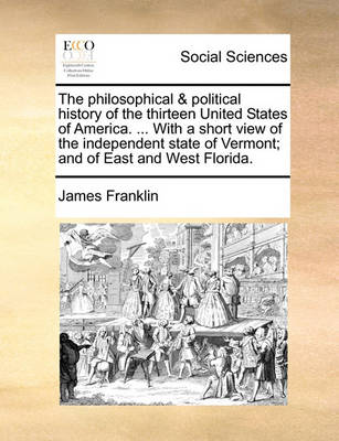 The Philosophical & Political History of the Thirteen United States of America. ... with a Short View of the Independent State of Vermont; And of East and West Florida - Agenda Bookshop