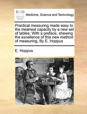 Practical Measuring Made Easy to the Meanest Capacity by a New Set of Tables: With a Preface, Shewing the Excellence of This New Method of Measuring, by E. Hoppus - Agenda Bookshop