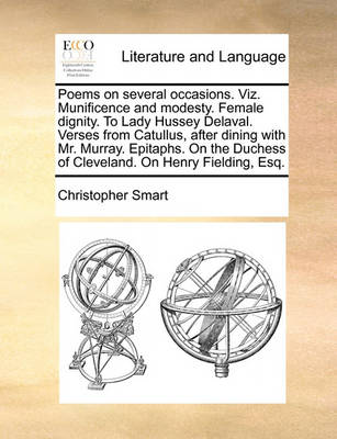 Poems on Several Occasions. Viz. Munificence and Modesty. Female Dignity. to Lady Hussey Delaval. Verses from Catullus, After Dining with Mr. Murray. Epitaphs. on the Duchess of Cleveland. on Henry Fielding, Esq - Agenda Bookshop