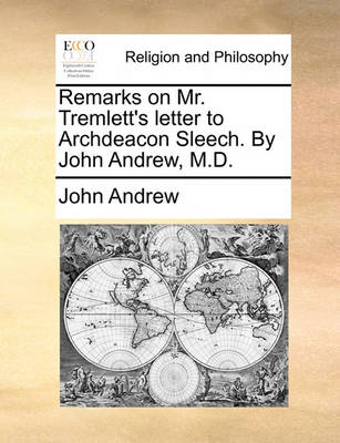 Remarks on Mr. Tremlett''s Letter to Archdeacon Sleech. by John Andrew, M.D - Agenda Bookshop