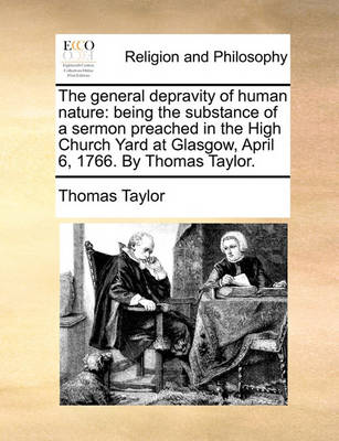 The General Depravity of Human Nature: Being the Substance of a Sermon Preached in the High Church Yard at Glasgow, April 6, 1766. by Thomas Taylor. - Agenda Bookshop