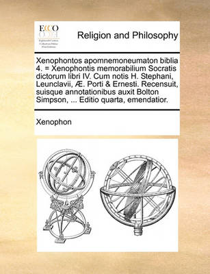 Xenophontos Apomnemoneumaton Biblia 4. = Xenophontis Memorabilium Socratis Dictorum Libri IV. Cum Notis H. Stephani, Leunclavii,  . Porti & Ernesti. Recensuit, Suisque Annotationibus Auxit Bolton Simpson, ... Editio Quarta, Emendatior. - Agenda Bookshop