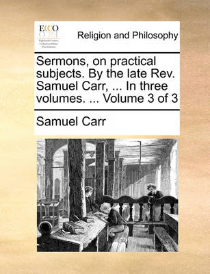 Sermons, on Practical Subjects. by the Late REV. Samuel Carr, ... in Three Volumes. ... Volume 3 of 3 - Agenda Bookshop