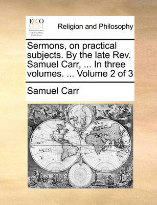 Sermons, on Practical Subjects. by the Late REV. Samuel Carr, ... in Three Volumes. ... Volume 2 of 3 - Agenda Bookshop