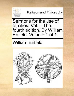 Sermons for the Use of Families. Vol. I. the Fourth Edition. by William Enfield. Volume 1 of 1 - Agenda Bookshop