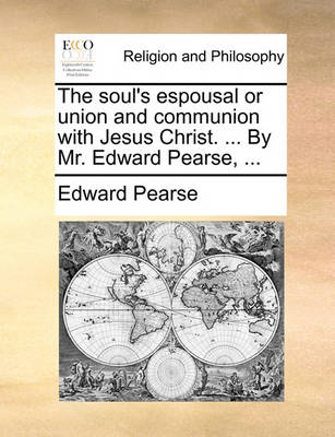 The Soul''s Espousal or Union and Communion with Jesus Christ. ... by Mr. Edward Pearse, - Agenda Bookshop