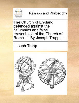 The Church of England Defended Against the Calumnies and False Reasonings, of the Church of Rome. ... by Joseph Trapp, - Agenda Bookshop