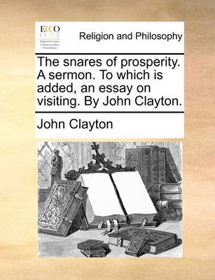 The Snares of Prosperity. a Sermon. to Which Is Added, an Essay on Visiting. by John Clayton. - Agenda Bookshop