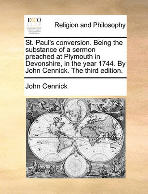 St. Paul''s Conversion. Being the Substance of a Sermon Preached at Plymouth in Devonshire, in the Year 1744. by John Cennick. the Third Edition. - Agenda Bookshop