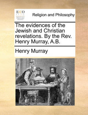 The Evidences of the Jewish and Christian Revelations. by the Rev. Henry Murray, A.B - Agenda Bookshop