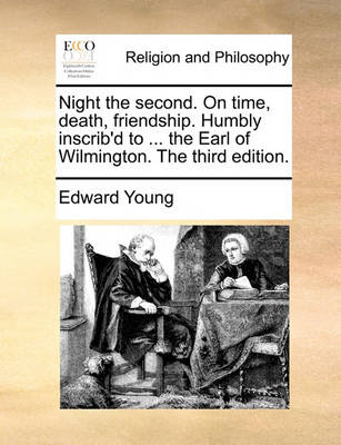 Night the Second. on Time, Death, Friendship. Humbly Inscrib''d to ... the Earl of Wilmington. the Third Edition. - Agenda Bookshop