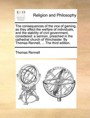 The Consequences of the Vice of Gaming, as They Affect the Welfare of Individuals, and the Stability of Civil Government, Considered: A Sermon, Preached in the Cathedral Church of Winchester. by Thomas Rennell, ... the Third Edition. - Agenda Bookshop