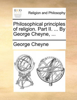 Philosophical Principles of Religion. Part II. ... by George Cheyne, - Agenda Bookshop