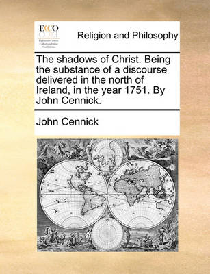 The Shadows of Christ. Being the Substance of a Discourse Delivered in the North of Ireland, in the Year 1751. by John Cennick. - Agenda Bookshop