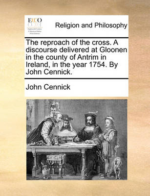 The Reproach of the Cross. a Discourse Delivered at Gloonen in the County of Antrim in Ireland, in the Year 1754. by John Cennick - Agenda Bookshop