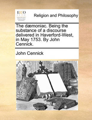 The D moniac. Being the Substance of a Discourse Delivered in Haverford-West, in May 1753. by John Cennick. - Agenda Bookshop